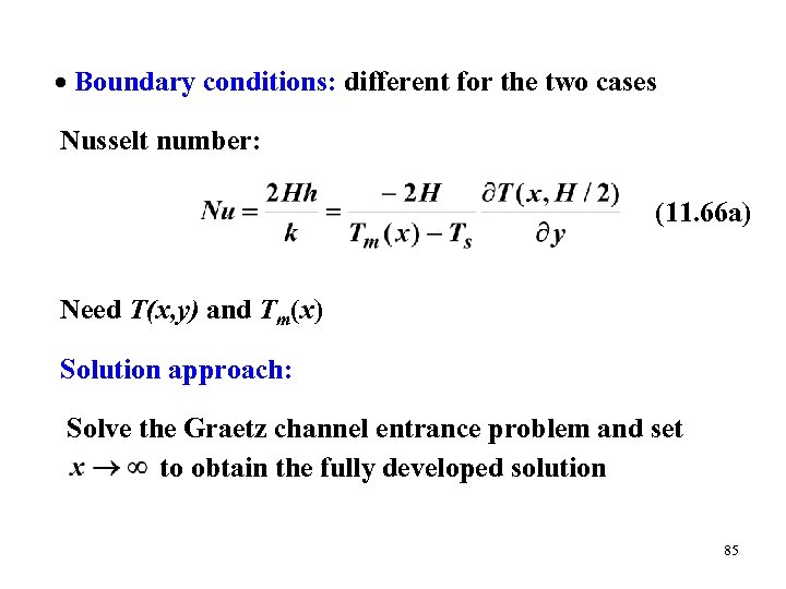  Boundary conditions: different for the two cases Nusselt number: (11. 66 a) Need