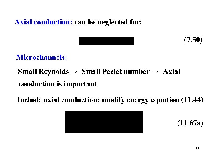Axial conduction: can be neglected for: (7. 50) Microchannels: Small Reynolds Small Peclet number