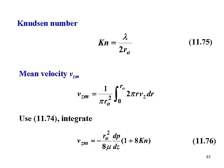 Knudsen number (11. 75) Mean velocity vzm Use (11. 74), integrate (11. 76) 95