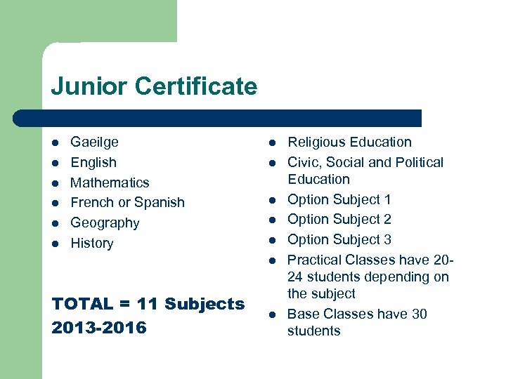 Junior Certificate l l l Gaeilge English Mathematics French or Spanish Geography History l