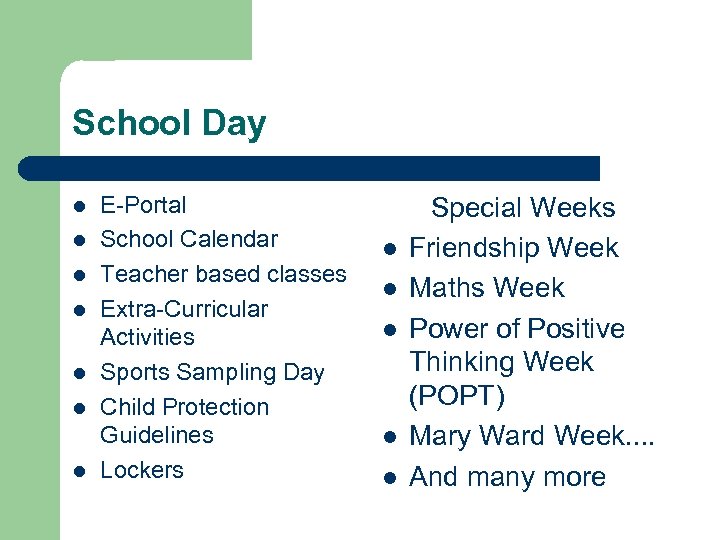 School Day l l l l E-Portal School Calendar Teacher based classes Extra-Curricular Activities