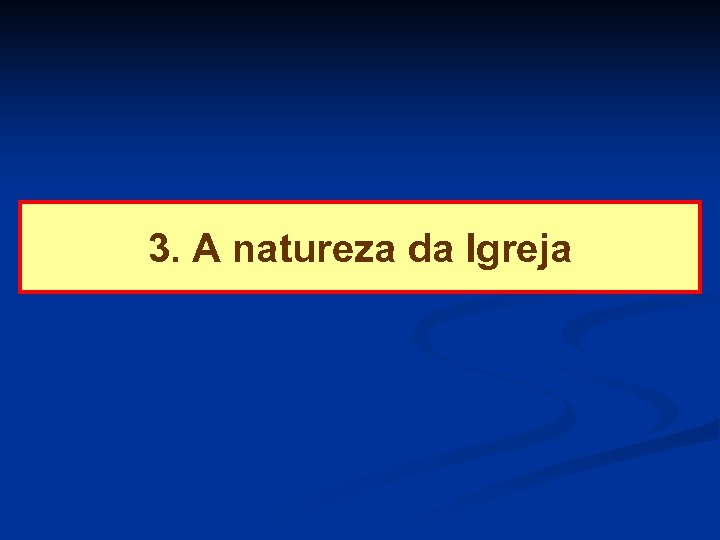 3. A natureza da Igreja 
