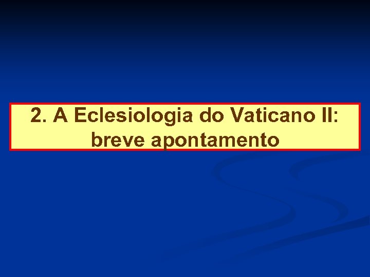 2. A Eclesiologia do Vaticano II: breve apontamento 