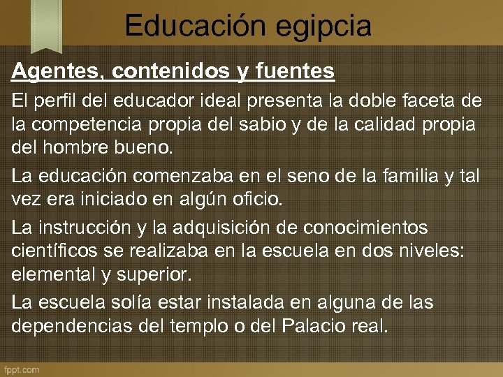 Educación egipcia Agentes, contenidos y fuentes El perfil del educador ideal presenta la doble