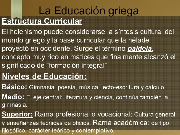 La Educación griega Estructura Curricular El helenismo puede considerarse la síntesis cultural del mundo