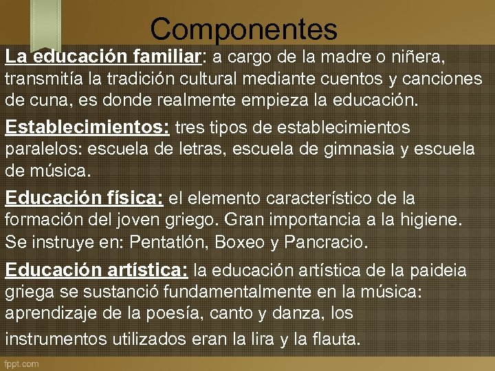 Componentes La educación familiar: a cargo de la madre o niñera, transmitía la tradición