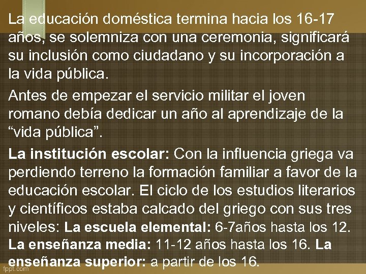 La educación doméstica termina hacia los 16 -17 años, se solemniza con una ceremonia,
