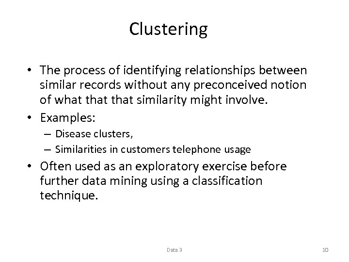 Clustering • The process of identifying relationships between similar records without any preconceived notion