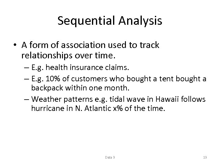 Sequential Analysis • A form of association used to track relationships over time. –