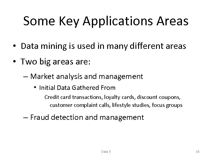 Some Key Applications Areas • Data mining is used in many different areas •