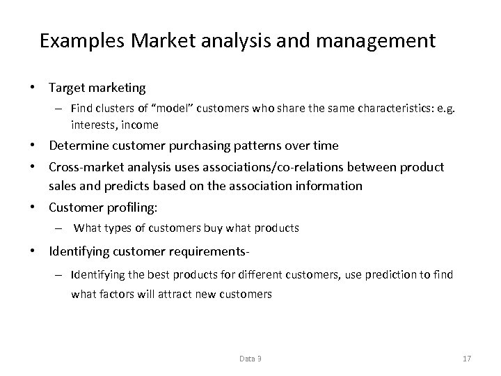  Examples Market analysis and management • Target marketing – Find clusters of “model”