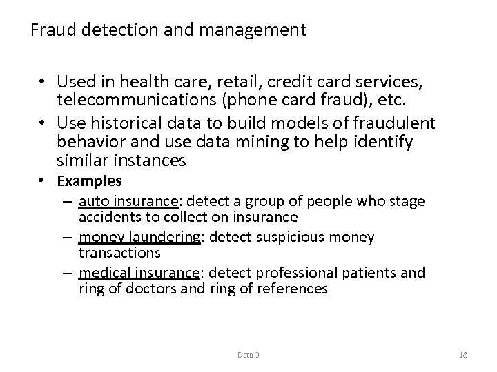 Fraud detection and management • Used in health care, retail, credit card services, telecommunications