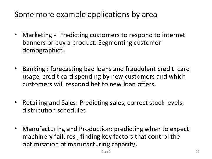 Some more example applications by area • Marketing: - Predicting customers to respond to