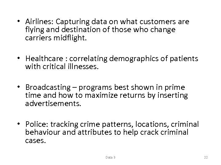  • Airlines: Capturing data on what customers are flying and destination of those