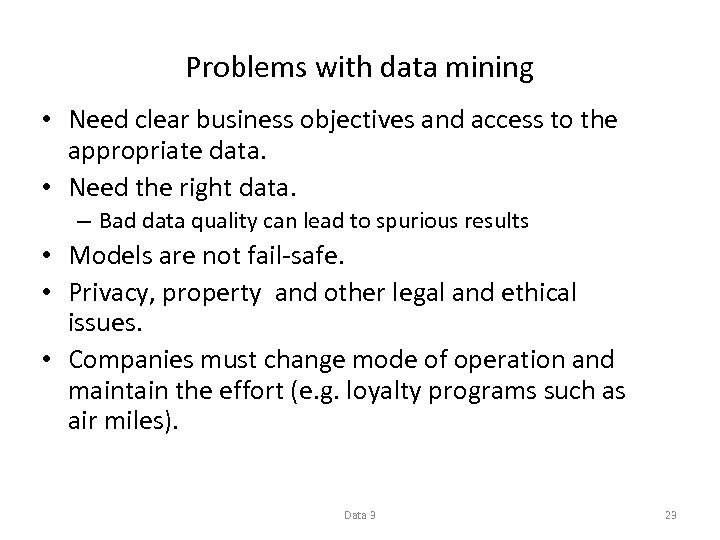 Problems with data mining • Need clear business objectives and access to the appropriate
