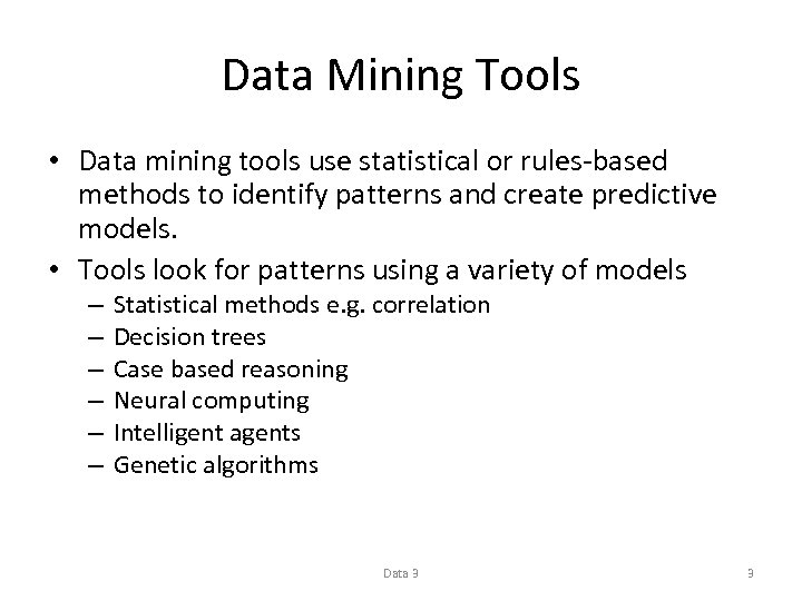 Data Mining Tools • Data mining tools use statistical or rules-based methods to identify