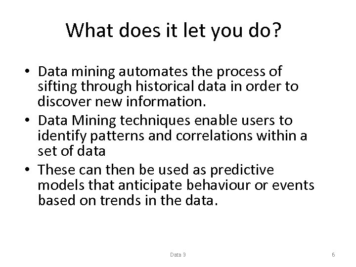 What does it let you do? • Data mining automates the process of sifting