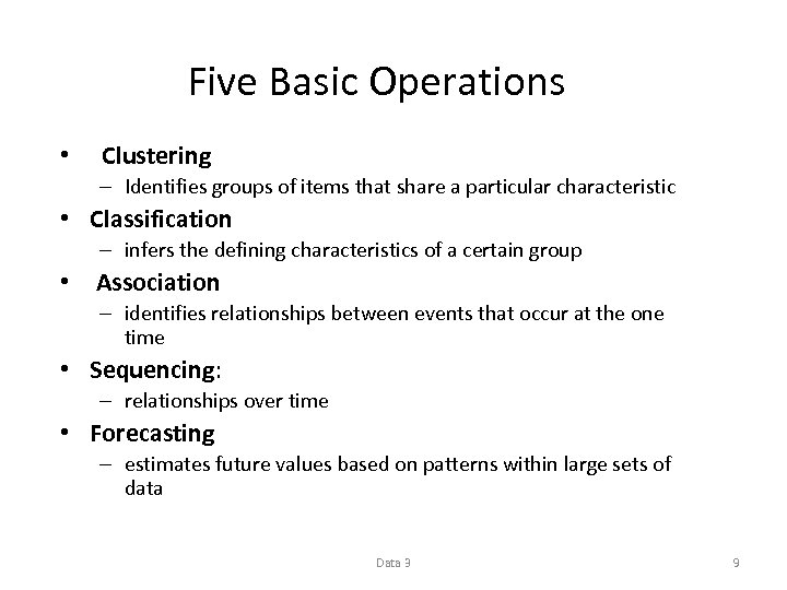 Five Basic Operations • Clustering – Identifies groups of items that share a particular