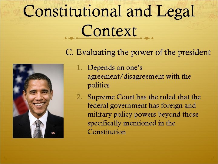 Constitutional and Legal Context C. Evaluating the power of the president 1. Depends on