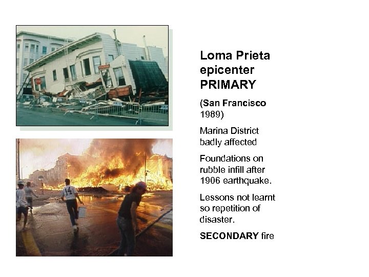 Loma Prieta epicenter PRIMARY (San Francisco 1989) Marina District badly affected Foundations on rubble
