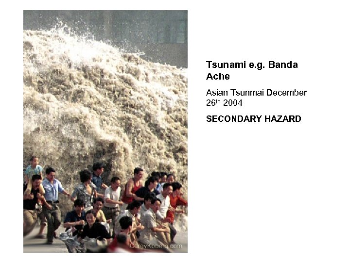 Tsunami e. g. Banda Ache Asian Tsunmai December 26 th 2004 SECONDARY HAZARD 