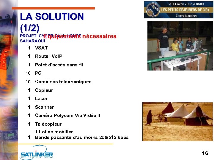 LA SOLUTION (1/2) PROJET CYBER CALL HOUSE nécessaires Equipements SAHARAOUI 1 VSAT 1 Router