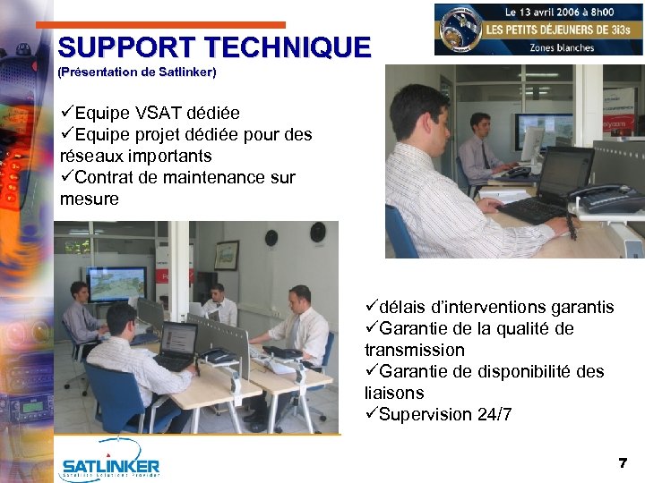 SUPPORT TECHNIQUE (Présentation de Satlinker) üEquipe VSAT dédiée üEquipe projet dédiée pour des réseaux