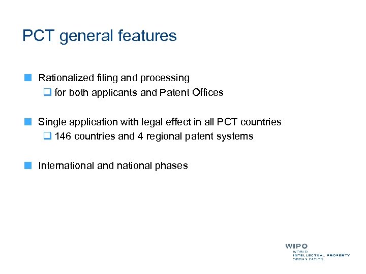 PCT general features Rationalized filing and processing q for both applicants and Patent Offices