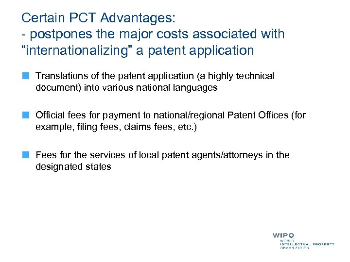 Certain PCT Advantages: - postpones the major costs associated with “internationalizing” a patent application