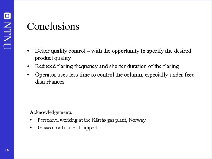Conclusions • Better quality control – with the opportunity to specify the desired product