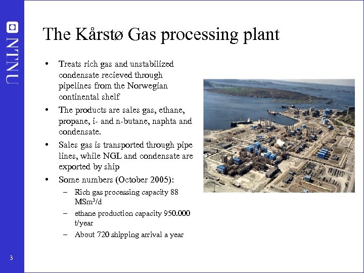 The Kårstø Gas processing plant • • Treats rich gas and unstabilized condensate recieved