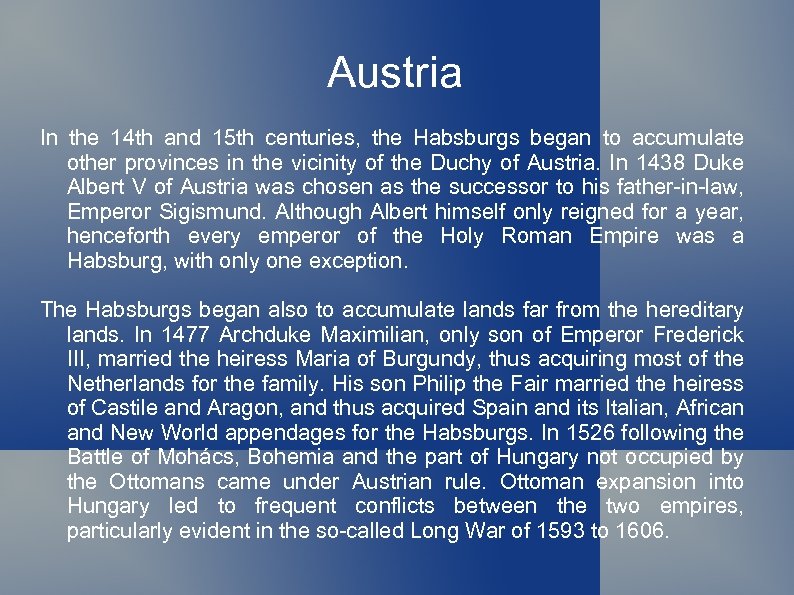 Austria In the 14 th and 15 th centuries, the Habsburgs began to accumulate