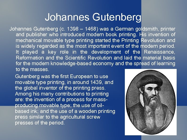 Johannes Gutenberg (c. 1398 – 1468) was a German goldsmith, printer and publisher who