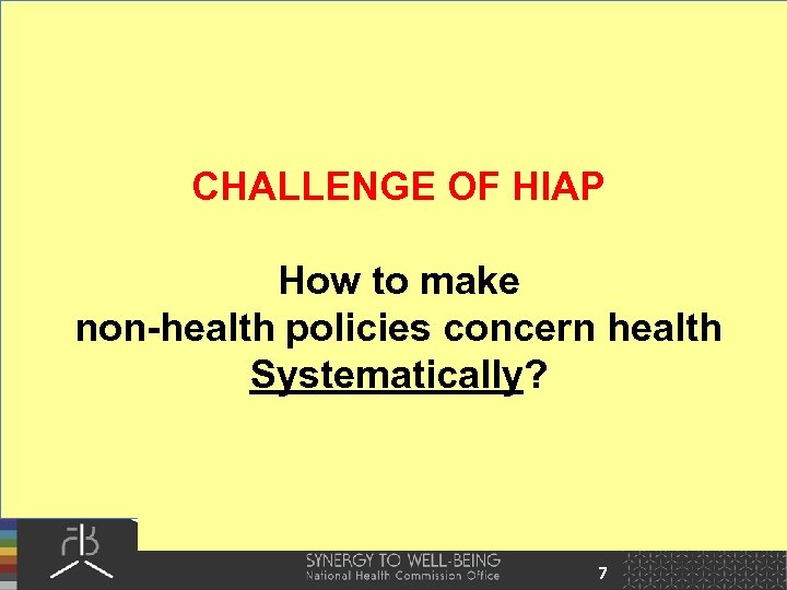 CHALLENGE OF HIAP How to make non-health policies concern health Systematically? 7 