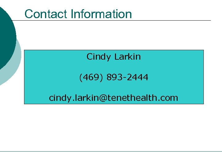 Contact Information Cindy Larkin (469) 893 -2444 cindy. larkin@tenethealth. com 