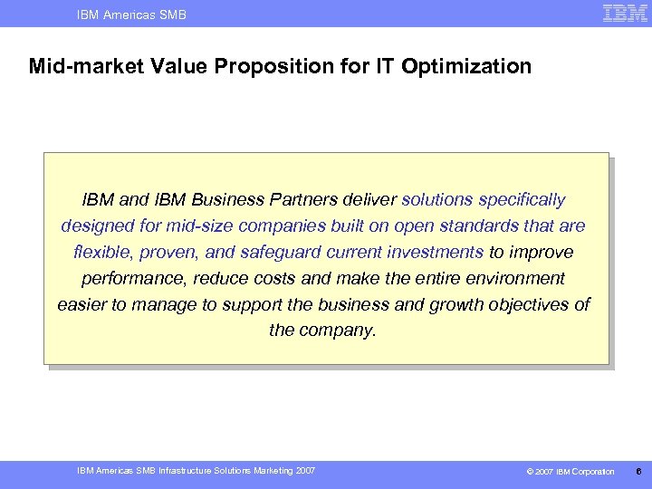 IBM Americas SMB Mid-market Value Proposition for IT Optimization IBM and IBM Business Partners