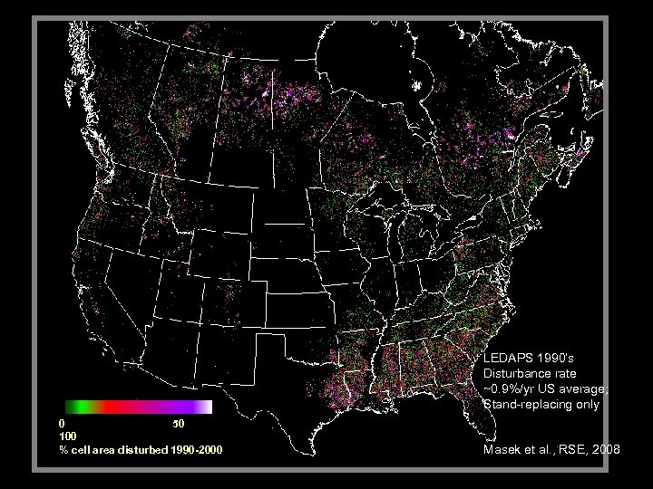 LEDAPS 1990’s Disturbance rate ~0. 9%/yr US average; Stand-replacing only 0 50 100 %