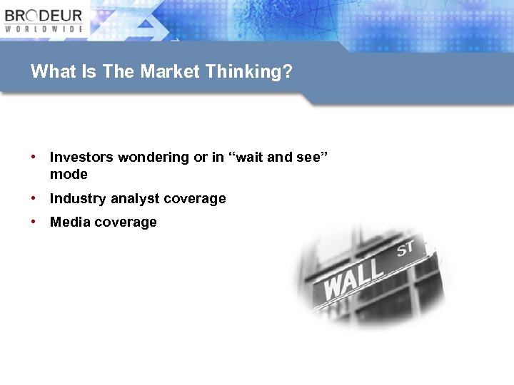 What Is The Market Thinking? • Investors wondering or in “wait and see” mode