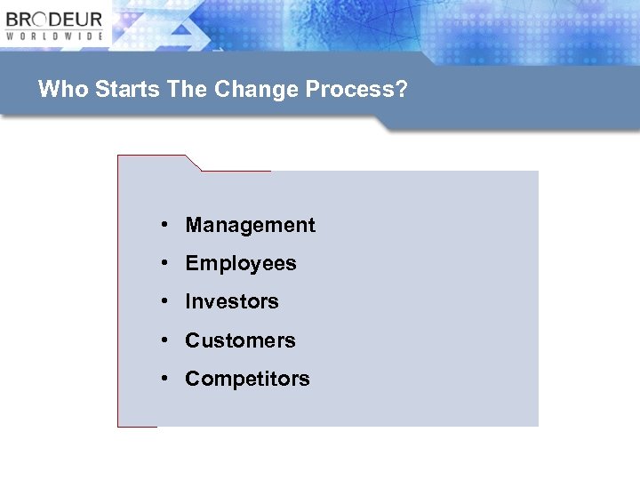 Who Starts The Change Process? • Management • Employees • Investors • Customers •