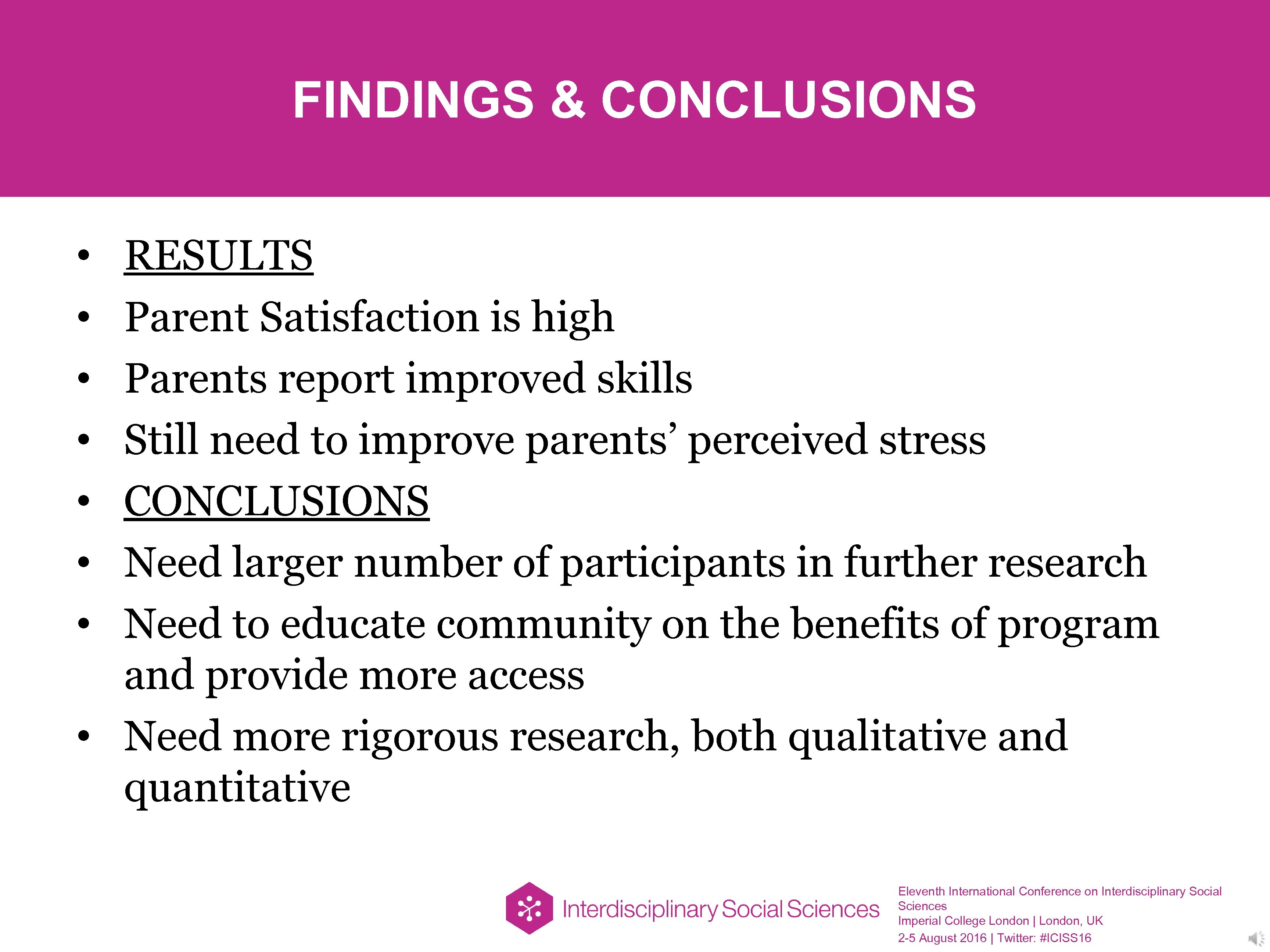 FINDINGS & CONCLUSIONS RESULTS Parent Satisfaction is high Parents report improved skills Still need