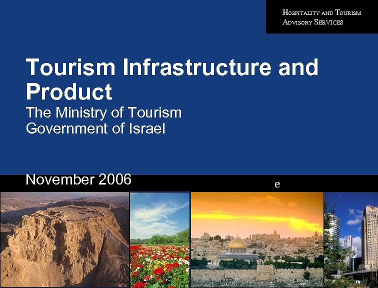 HOSPITALITY AND TOURISM ADVISORY SERVICES Tourism Infrastructure and Product The Ministry of Tourism Government