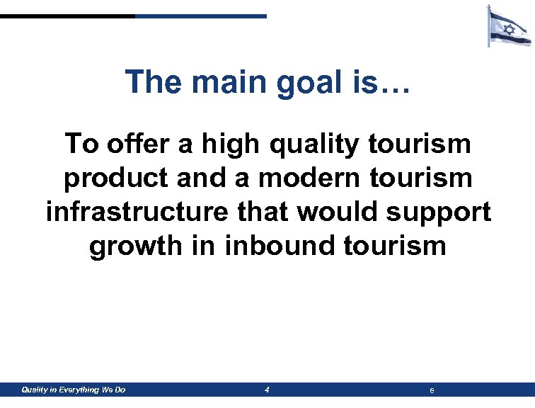 The main goal is… To offer a high quality tourism product and a modern