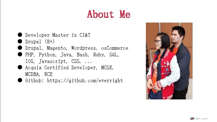 About Me ● ● Developer Master in CI&T Drupal (8+) Drupal, Magento, Wordpress, os.