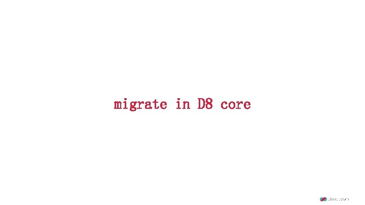 migrate in D 8 core 