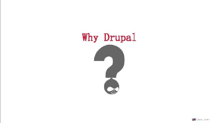 Why Drupal 