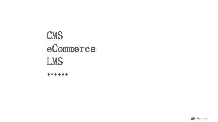 CMS e. Commerce LMS …… 
