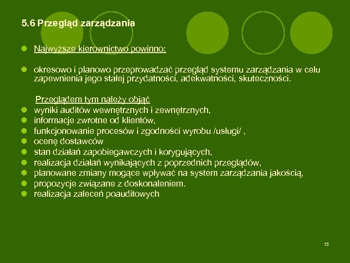 5. 6 Przegląd zarządzania l Najwyższe kierownictwo powinno: l okresowo i planowo przeprowadzać przegląd
