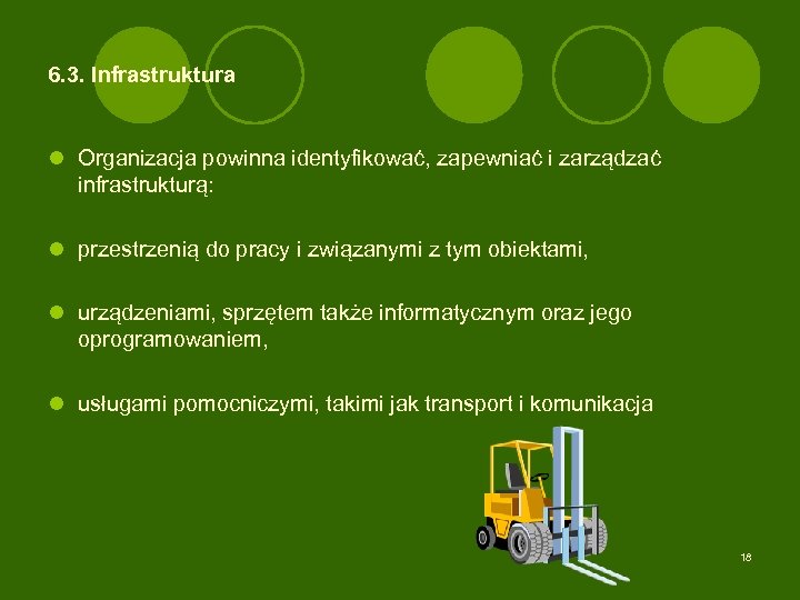6. 3. Infrastruktura l Organizacja powinna identyfikować, zapewniać i zarządzać infrastrukturą: l przestrzenią do