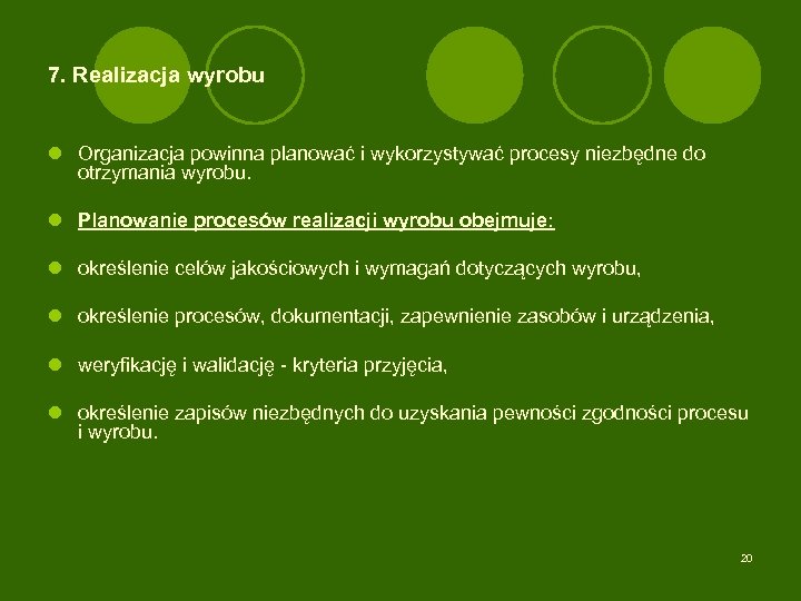 7. Realizacja wyrobu l Organizacja powinna planować i wykorzystywać procesy niezbędne do otrzymania wyrobu.