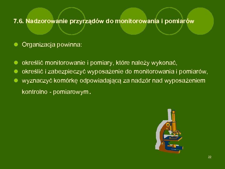 7. 6. Nadzorowanie przyrządów do monitorowania i pomiarów l Organizacja powinna: l określić monitorowanie